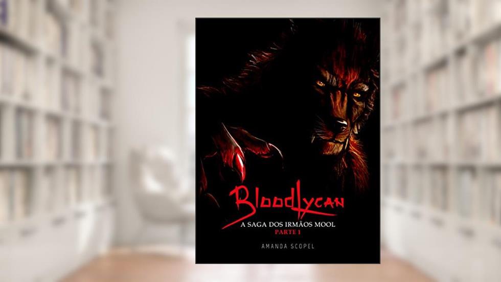 BloodLycan: A Saga dos irmãos Mool - Parte 1 (BloodLycan - A Saga dos irmãos Mool - Parte 1 e 2), do autor Amanda Scopel