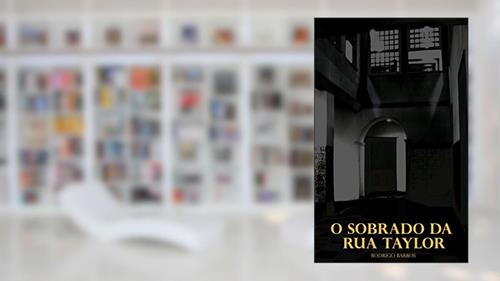 Capa de O sobrado da Rua Taylor, do autor Rodrigo Barros