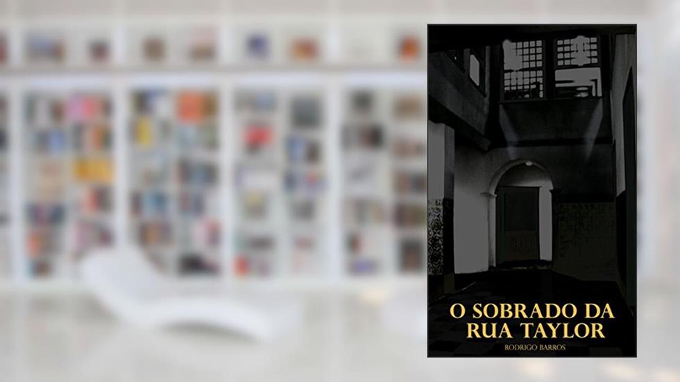 O sobrado da Rua Taylor, do autor Rodrigo Barros