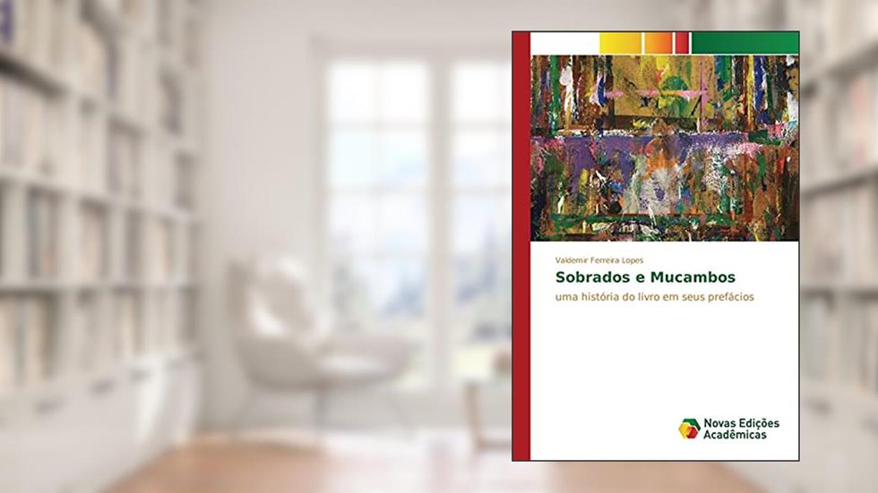 Sobrados e Mucambos: uma história do livro em seus prefácios, do autor Ferreira Lopes Valdemir