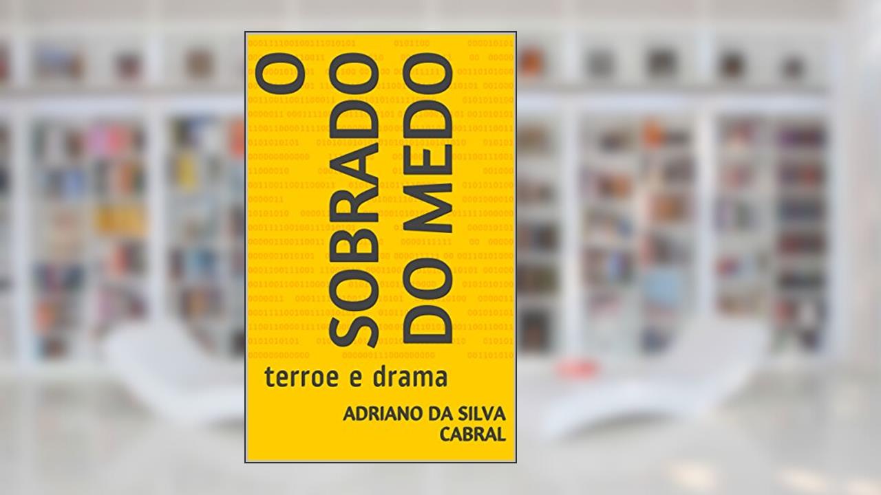o sobrado do medo: terror e drama (drama familiar), do autor adriano da silva Cabral; benjami dias sales