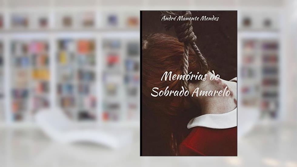 Memórias do Sobrado Amarelo, do autor Andre Manente Mendes