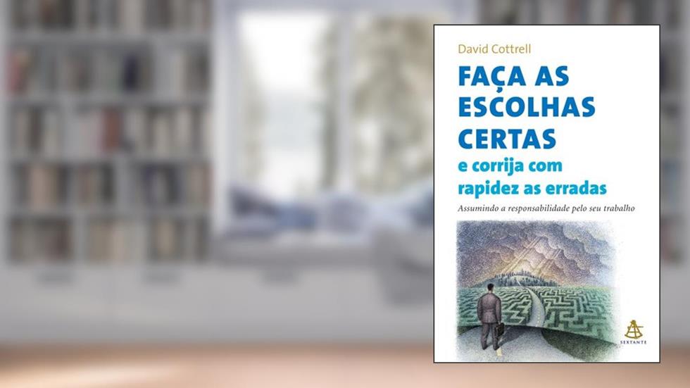 Faça as Escolhas Certas e Corrija com Rapidez as Erradas, do autor David Cottrell