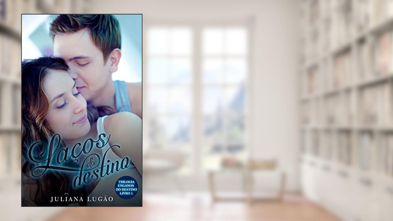 Laços do Destino (Trilogia Enganos do Destino Livro 1), do autor Juliana Lugão