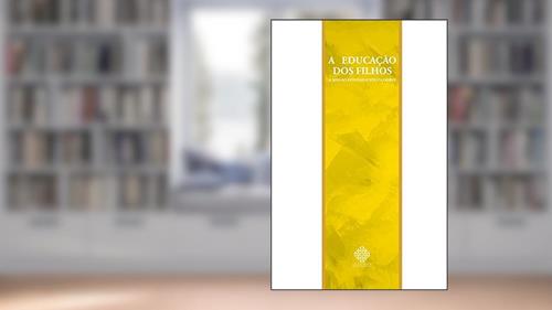 Capa de A Educação Dos Filhos - A Missão Dos Pais E Educadores, do autor Monsenhor Álvaro Negromonte