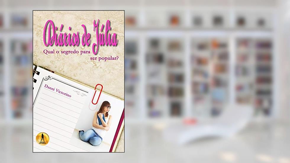 Diários de Júlia: Qual o segredo para ser popular?, do autor Danni Victorino