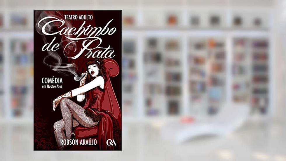 Cachimbo de Prata: Peça Teatral - Comédia em 4 Atos, do autor Robson Araújo
