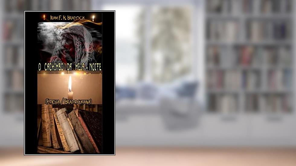 O CACHIMBO DA MEIA-NOITE: [Homenagem Rosa Pereira Nunes] (Poesia Oculta), do autor Iram F.R. "Bradock"