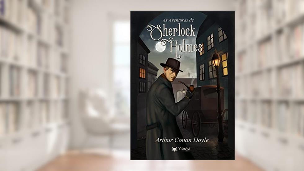 As Aventuras de Sherlock Holmes, do autor Arthur Conan Doyle