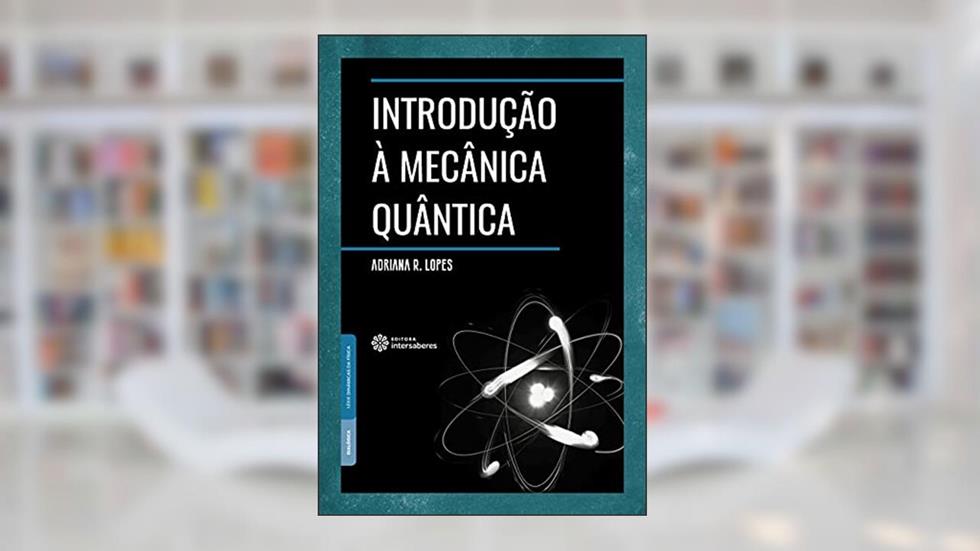 Introdução à mecânica quântica, do autor Adriana do Rocio Lopes Steklain Lisbôa