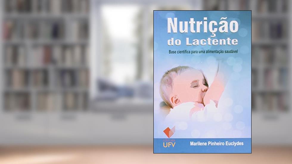 Nutrição do Lactente. Base Científica Para Uma Alimentação Saudável, do autor Marilene Pinheiro Euclydes