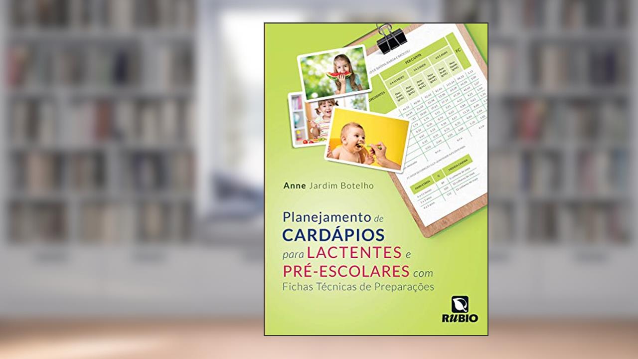 Planejamento de Cardápios Para Lactentes e Pré-escolares com Fichas Técnicas de Preparações, do autor Anne Jardim Botelho