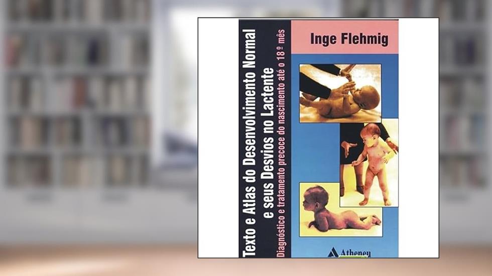 Texto E Atlas Do Desenvolvimento Normal E Seus Desvios No Lactente - D, do autor Inge Flehmig