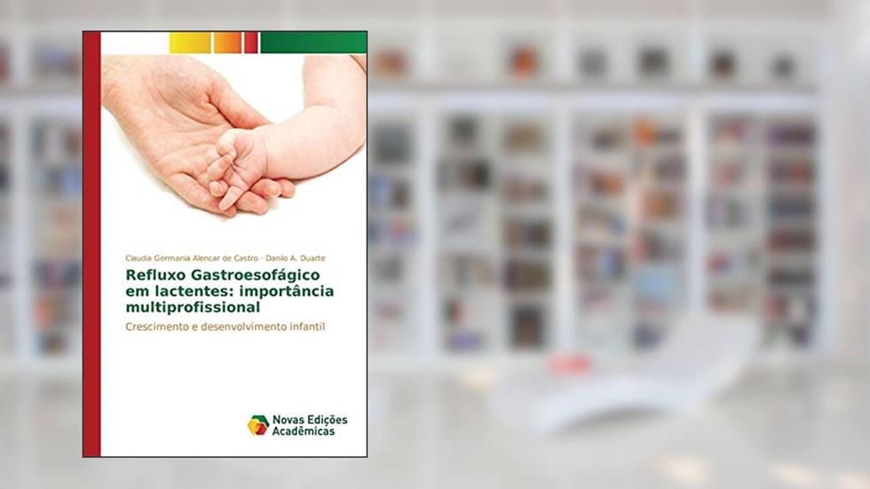 Refluxo Gastroesofágico em lactentes: importância multiprofissional, do autor Alencar de Castro Claudia Germania; Duarte Danilo A.
