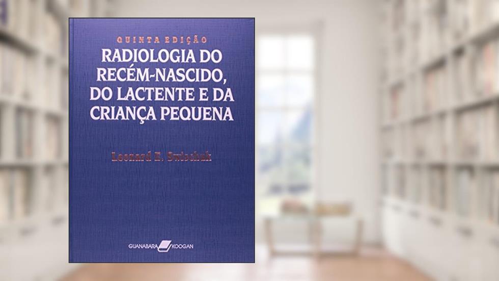 Radiologia do Recém-nascido, do Lactente e da Criança Pequena, do autor Leonard E. Swischuk