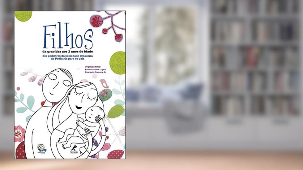 Filhos: Da Gravidez aos 2 Anos de Idade - Dos Pediatras da Sociedade Brasileira de Pediatria para os Pais, do autor Fabio Ancona Lopez; Dioclécio (orgs.) Campos Jr.