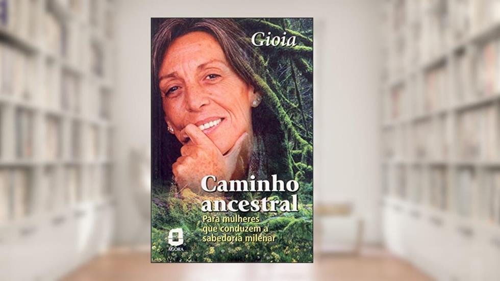 Caminho ancestral: para mulheres que conduzem a sabedoria milenar, do autor Gioia Panozzo