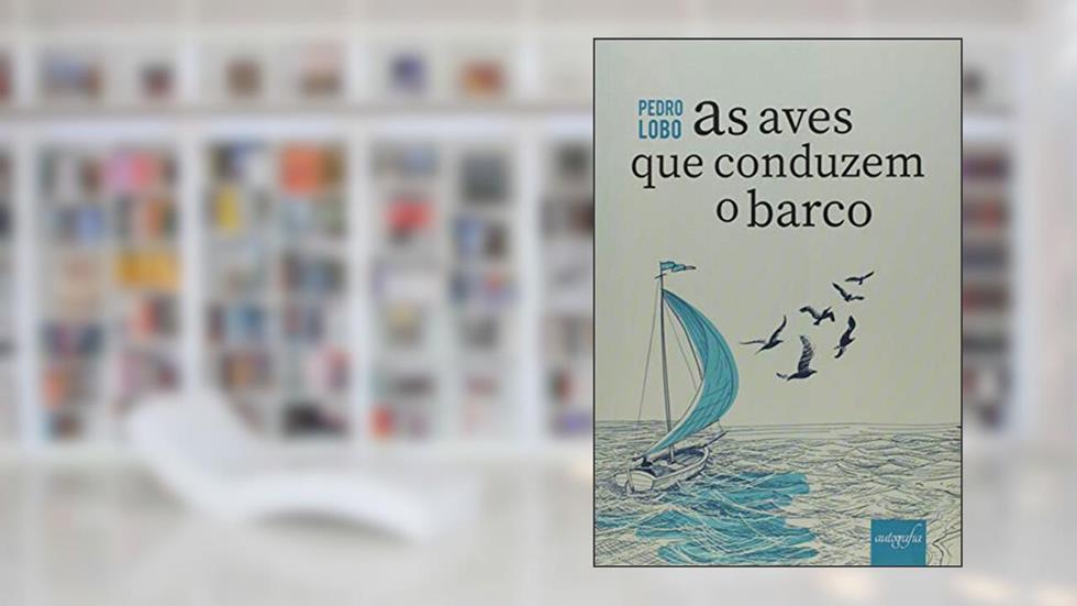 As Aves que Conduzem o Barco, do autor Pedro Lobo
