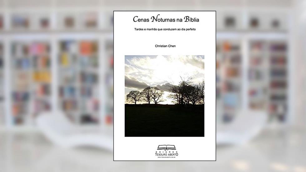 Cenas Noturnas na Bíblia: Tardes e manhãs que conduzem ao dia perfeito, do autor Christian Chen
