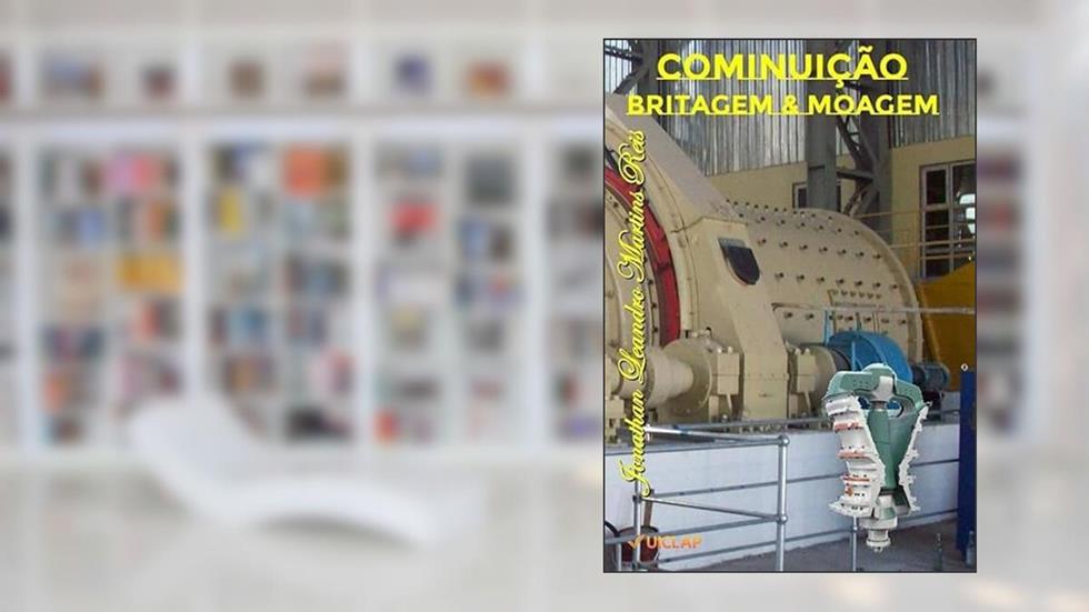 Cominuição: Britagem & Moagem, do autor Jonathan Leandro Martins Reis