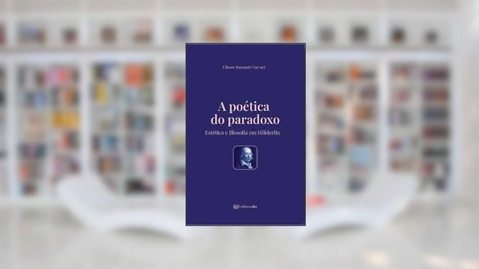 A POÉTICA DO PARADOXO, do autor ULISSES RAZZANTE VACCARI