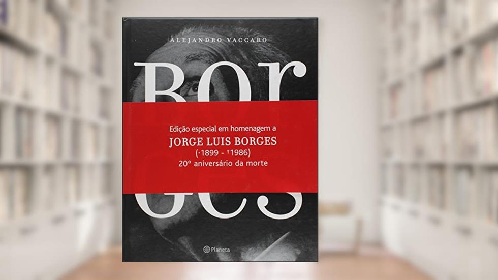 Borges: uma biografia em imagens, do autor Alejandro Vaccaro