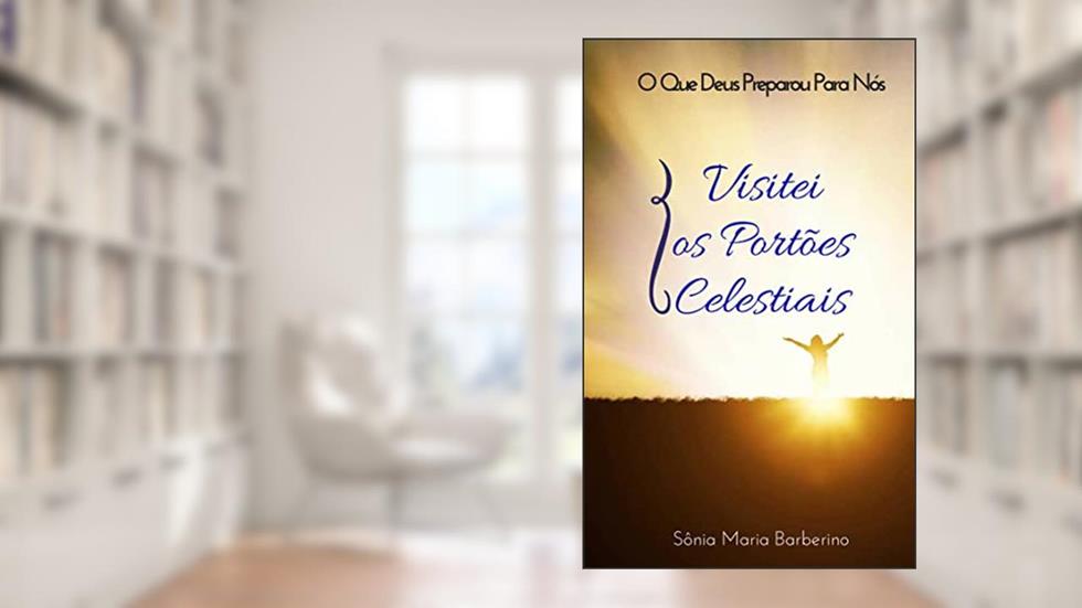 O Que Deus preparou Para Nós: Visitei os Portões Celestiais, do autor Sônia Maria Barberino