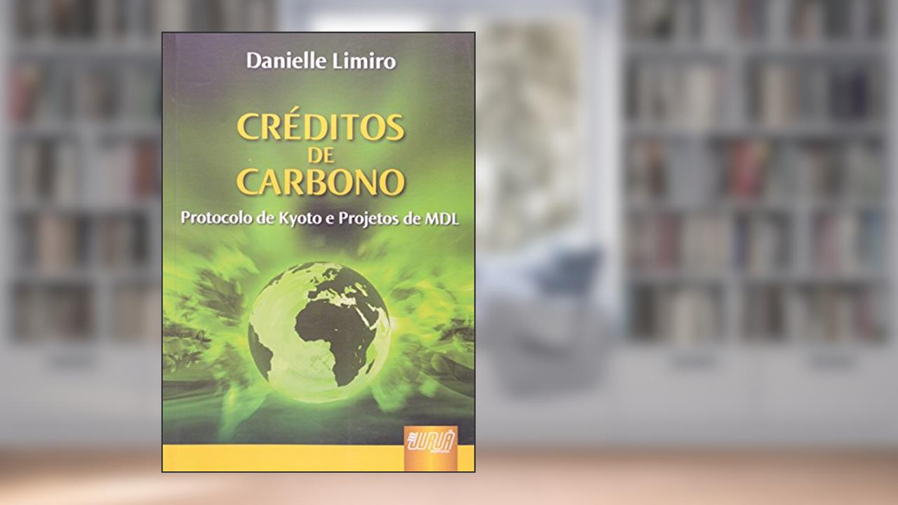 Créditos de Carbono - Protocolo de Kyoto e Projetos de MDL, do autor Danielle Limiro