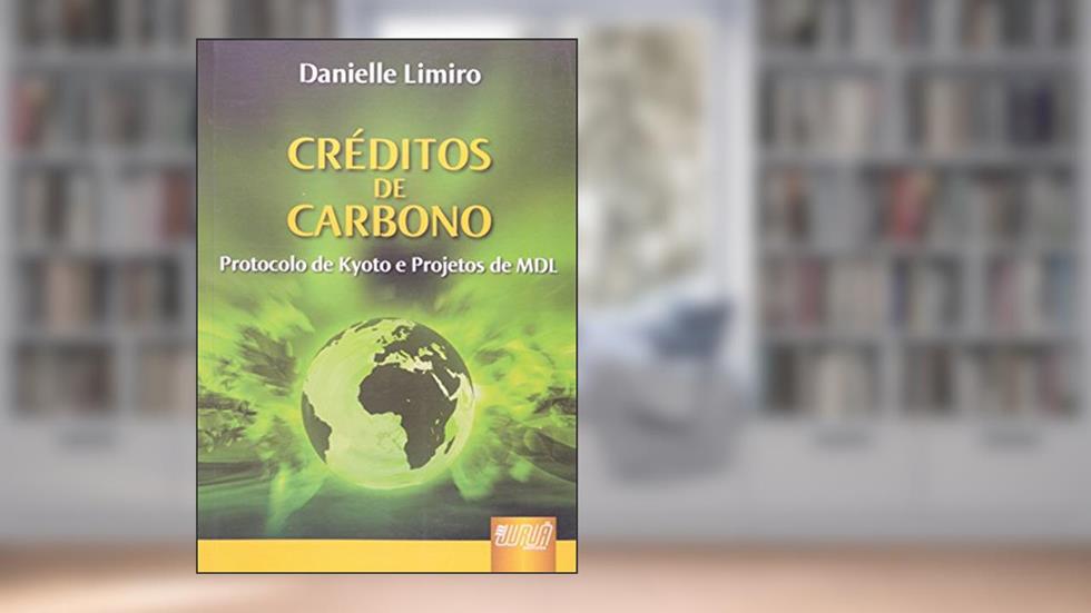 Créditos de Carbono - Protocolo de Kyoto e Projetos de MDL, do autor Danielle Limiro