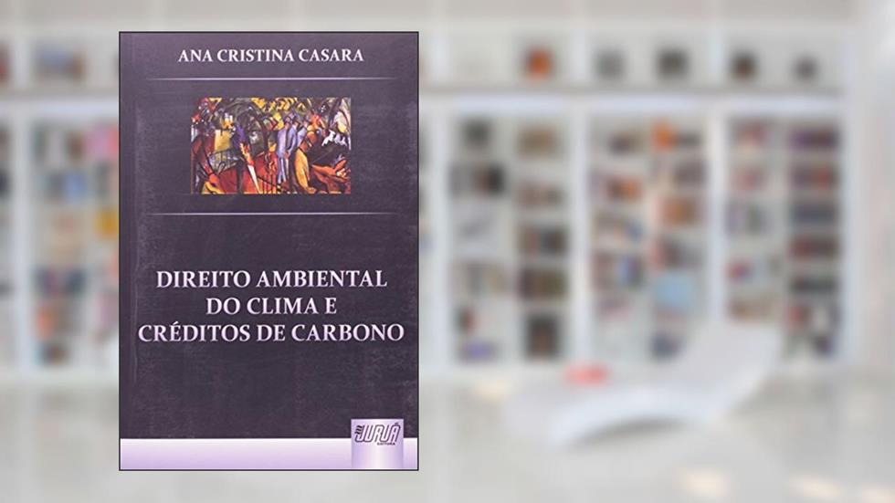Direito Ambiental do Clima e Créditos de Carbono, do autor Ana Cristina Casara