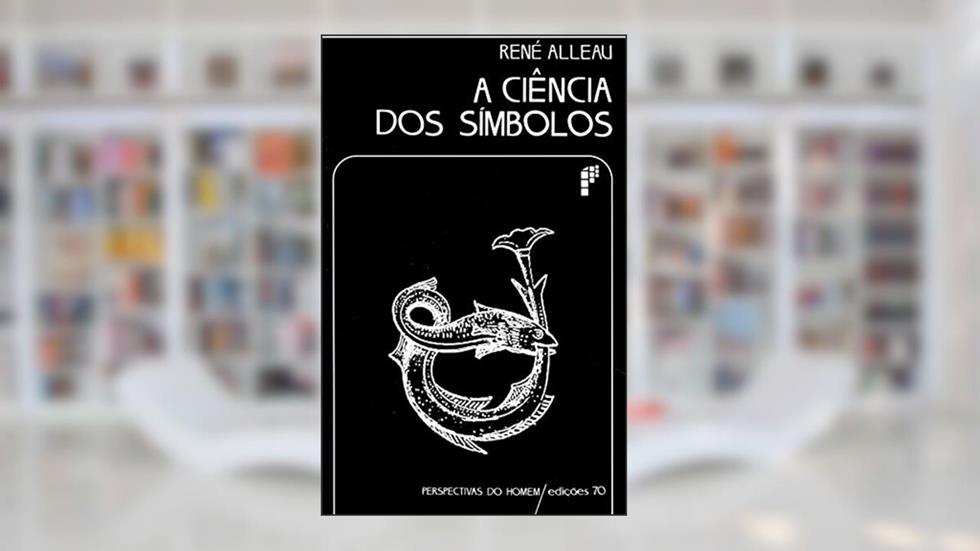 A Ciência dos Símbolos, do autor Rene Alleau
