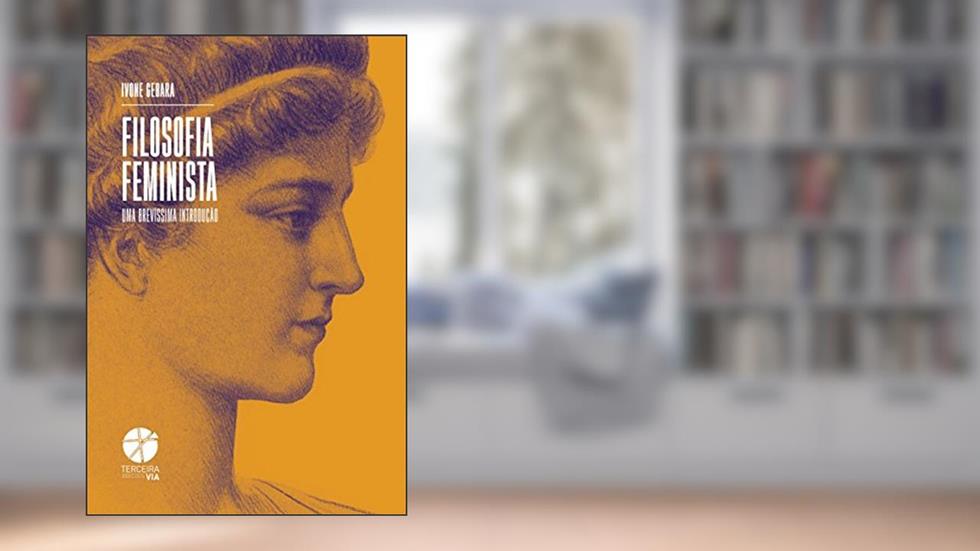 Filosofia Feminista. Uma Brevíssima Introdução, do autor Ivone Gebara