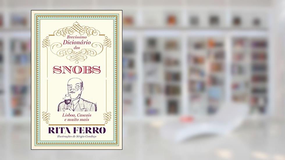 Brevíssimo Dicionário dos Snobs - Lisboa, Cascais e muito mais, do autor Rita Ferro