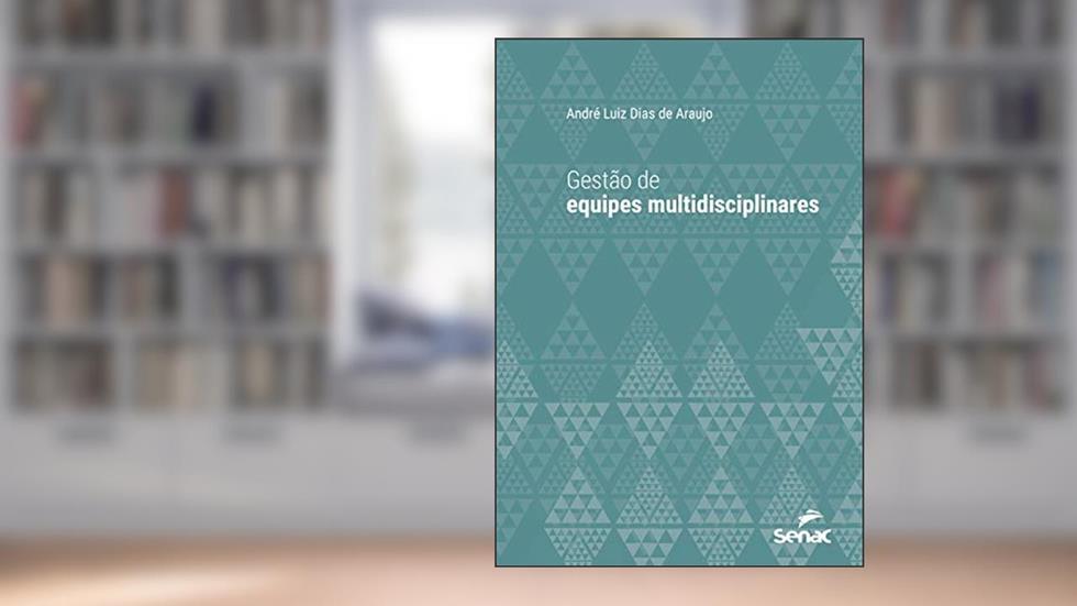 Gestão de equipes multidisciplinares (Série Universitária), do autor André Luiz Dias de Araujo