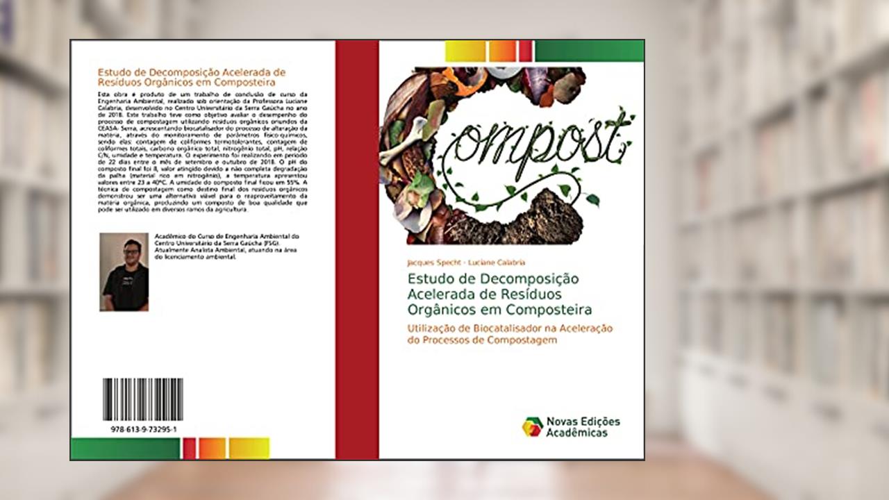 Estudo de Decomposição Acelerada de Resíduos Orgânicos em Composteira: Utilização de Biocatalisador na Aceleração do Processos de Compostagem, do autor Jacques Specht; Luciane Calabria