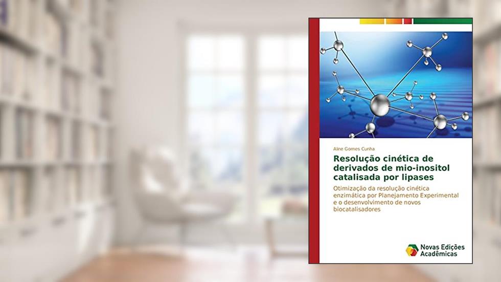 Resolução cinética de derivados de mio-inositol catalisada por lipases: Otimização da resolução cinética enzimática por Planejamento Experimental e o desenvolvimento de novos biocatalisadores, do autor Cunha Aline Gomes