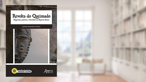 Capa de Revolta do Queimado: Negritude, Política e Liberdade no Espírito Santo, do autor Lavinia Coutinho Cardoso