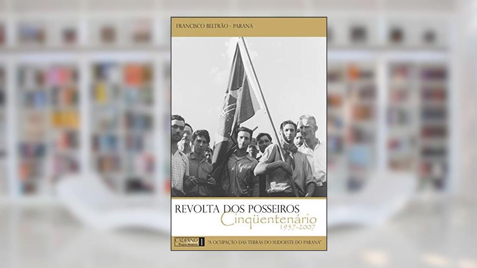 Revolta dos Posseiros: Cinquentenário 1957-2007, do autor Tânia Maria Penso Ghedin