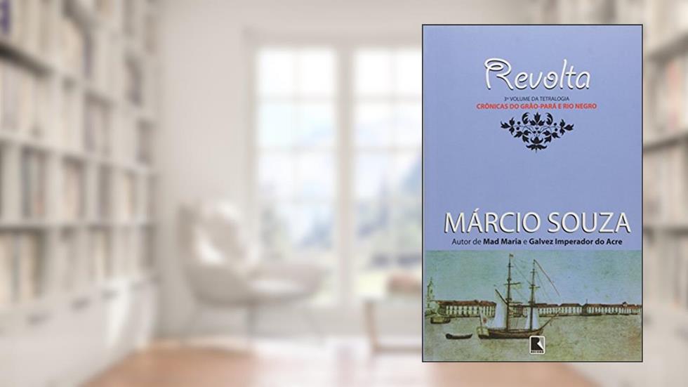 Revolta - Coleção Crônicas Do Grao-Para E Rio Negro, do autor Márcio Souza