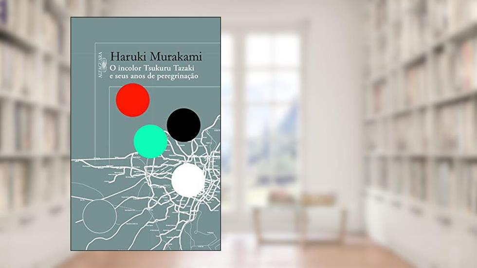 O incolor Tsukuru Tazaki e seus anos de peregrinação, do autor Haruki Murakami