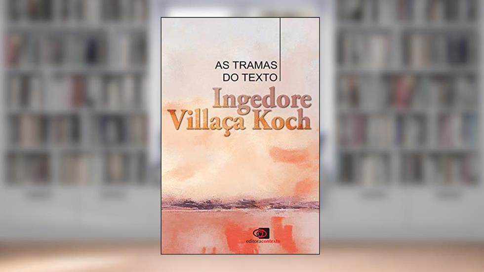 As tramas do texto, do autor Ingedore Villaça Koch