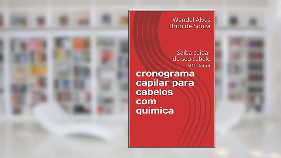 cronograma capilar para cabelos com quimica: Saiba cuidar do seu cabelo em casa, do autor Wendel Alves Brito de Souza; Wendel Souza