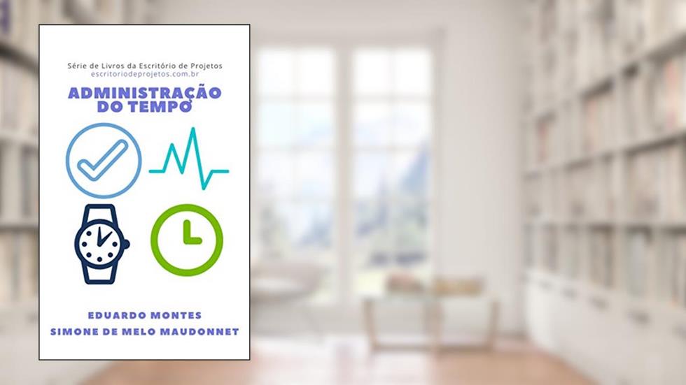 Administração do tempo, do autor Eduardo Montes; Simone de Melo Maudonnet