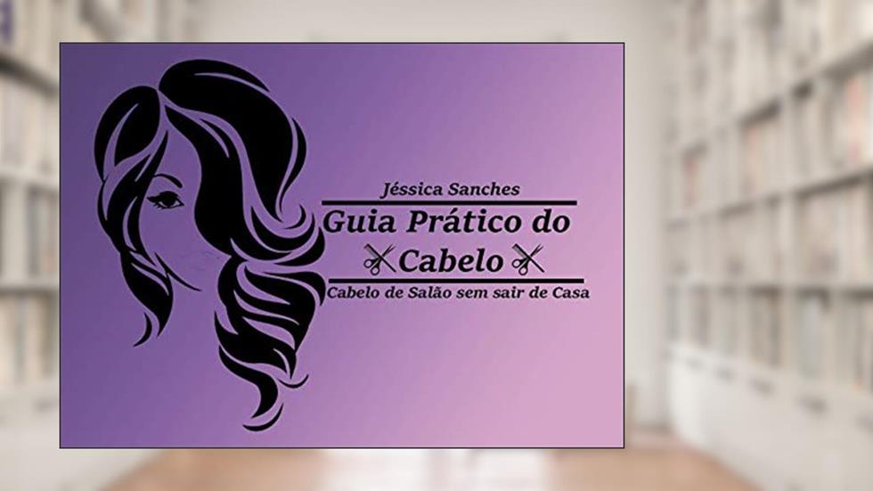 Guia prático do cabelo: Cabelo de salão sem sair de casa, do autor Jessica Caroline Saches