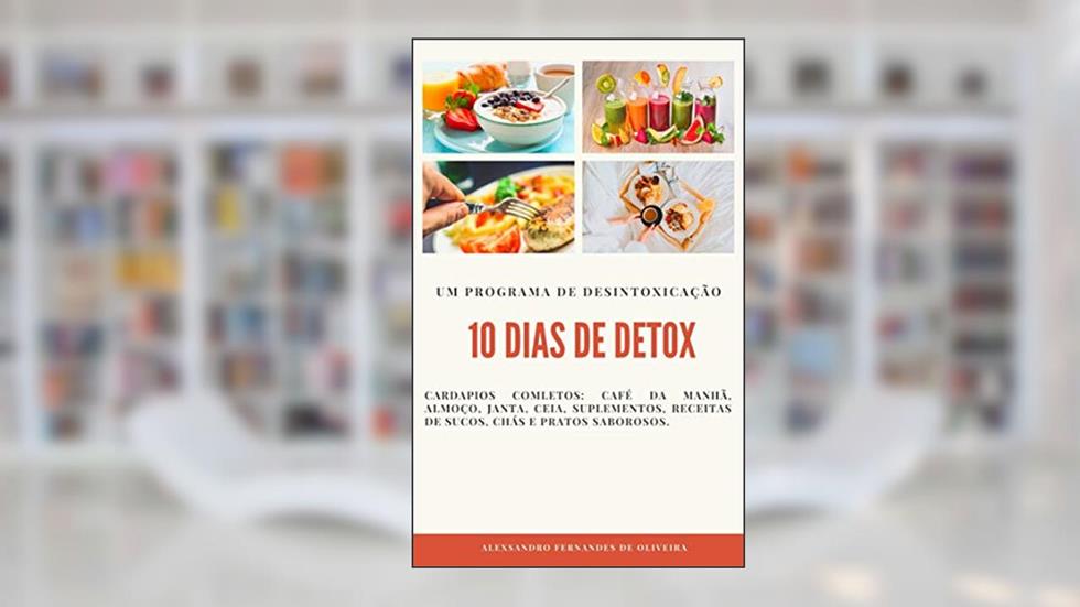 10 DIAS DE DETOX: Um programa de desintoxicação, do autor ALEXSANDRO DE OLIVEIRA
