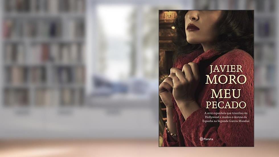 Meu pecado: A atriz espanhola que triunfou em hollywood e mudou o destino da espanha na segunda guerra mundial, do autor Javier Moro