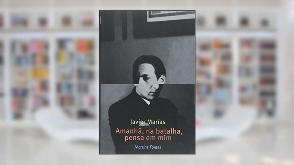 Amanhã, na batalha, pensa em mim, do autor Javier Marias