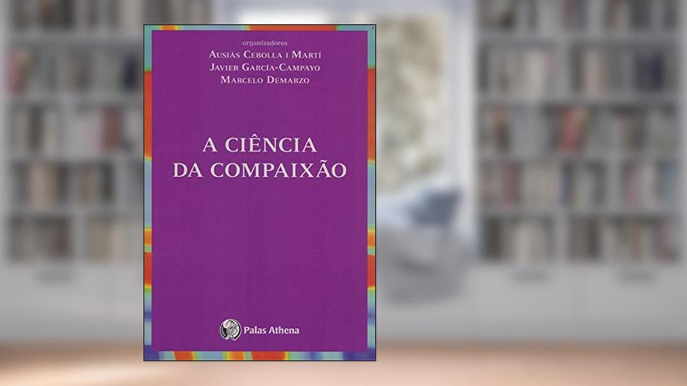 A CIENCIA DA COMPAIXAO, do autor Campayo, Javier; Demarzo, Marcelo