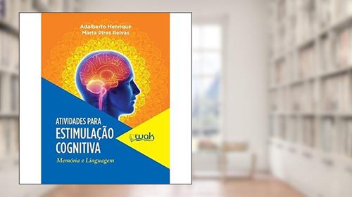 Atividades Para Estimulação Cognitiva. Memória e Linguagem, do autor Adalberto Henrique; Marta Pires Relvas