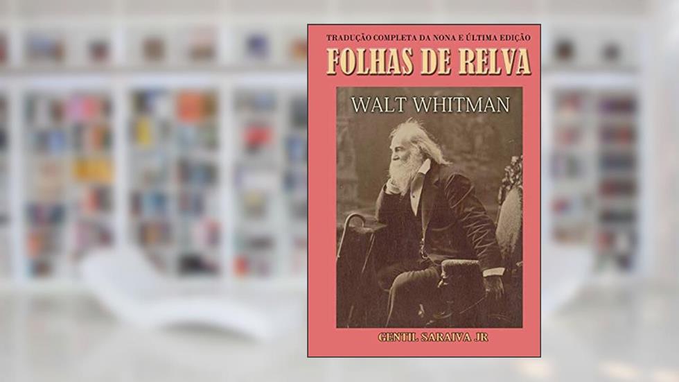 Folhas de Relva: Tradução completa da nona e última edição: 1891-92 (Portuguese Edition), do autor Walt Whitman
